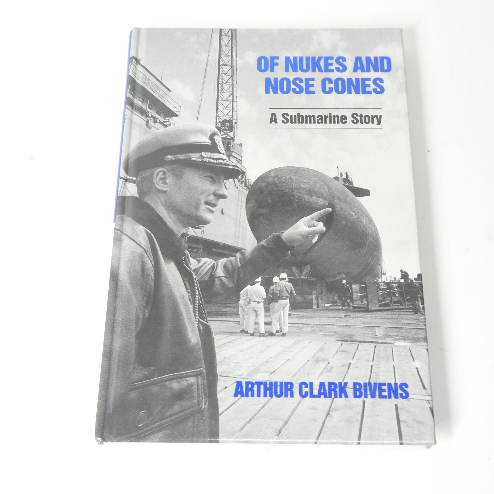 Of Nukes and Nose Cones A Submarine Story Arthur Clark Bivens Navy 1996 SIGNED