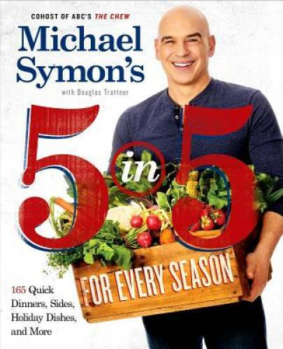 Michael Symon’s 5 in 5 for Every Season: 165 Quick Dinners, Sides, Holida – GOOD