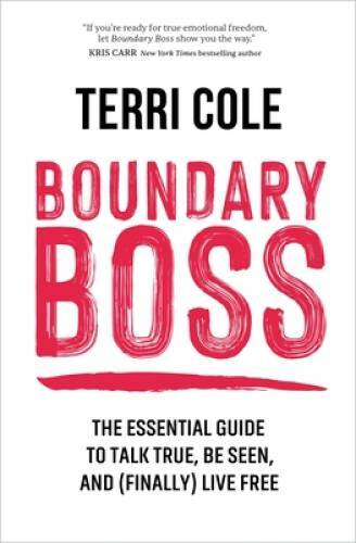 Boundary Boss: The Essential Guide to Talk True, Be Seen, and (Finally) L – GOOD