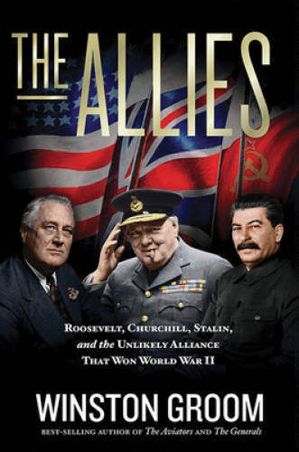 The Allies: Roosevelt, Churchill, Stalin, and the Unlikely Alliance That – GOOD