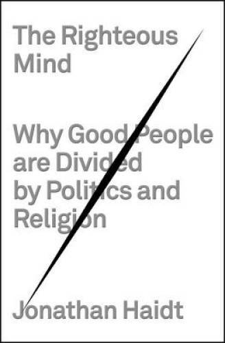 The Righteous Mind: Why Good People Are Divided by Politics – VERY GOOD