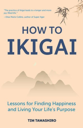 How to Ikigai: Lessons for Finding Happiness and Living Your Li – VERY GOOD