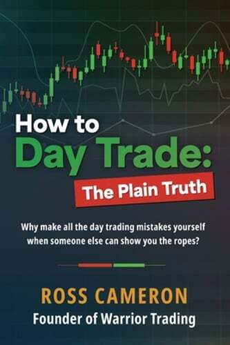How to Day Trade: The Plain Truth by Ross Cameron: New