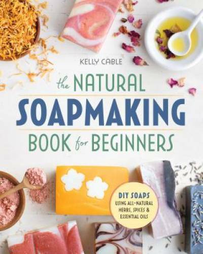 The Natural Soap Making Book for Beginners: Do-It-Yourself Soaps Using Al – GOOD