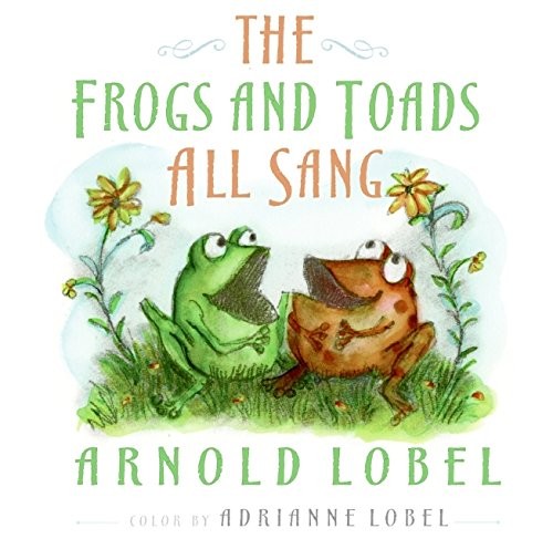 The Frogs and Toads All Sang by Lobel, Arnold, Lobel, Adrianne