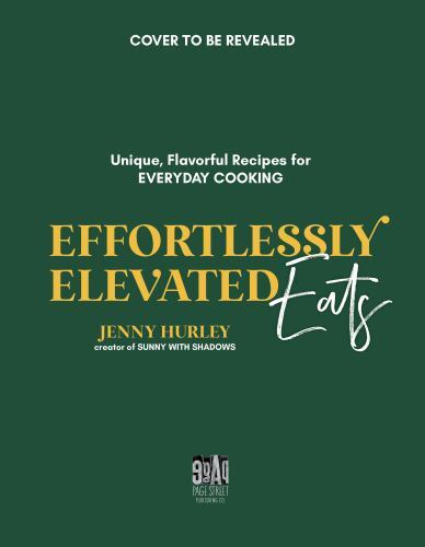 Effortlessly Elevated Eats: Unique, Flavorful Recipes for Everyday Cooking by