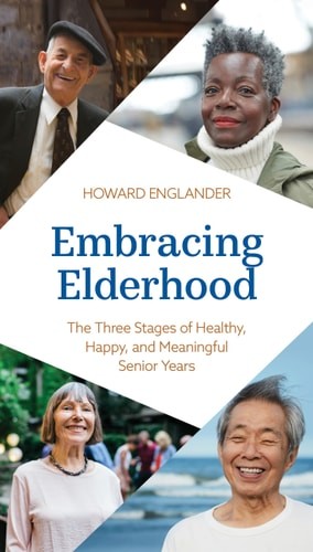Embracing Elderhood: The Three Stages of Healthy, Happy, and Meaningful Senior Y
