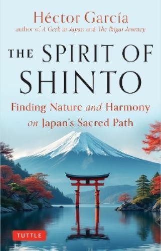 Hector Garcia The Spirit of Shinto (Hardback)
