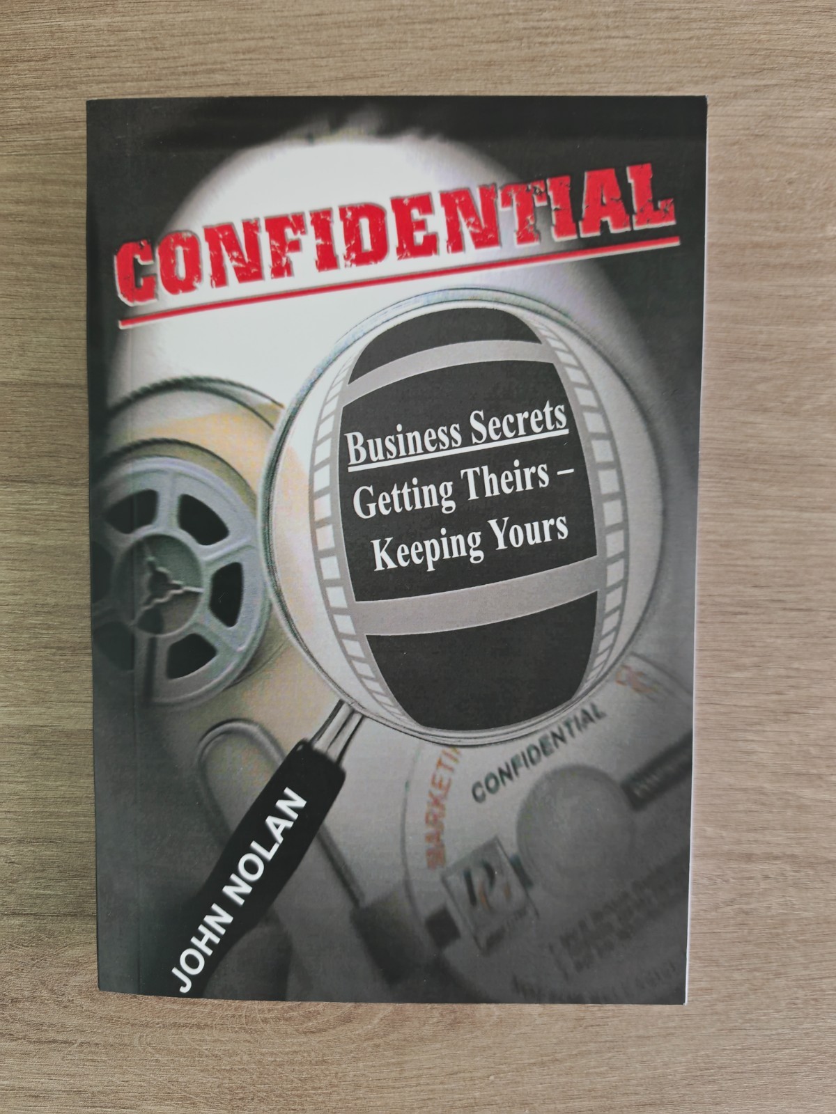 John Nolan CONFIDENTIAL: BUSINESS SECRETS, GETTING THEIRS -OUT OF PRINT – First
