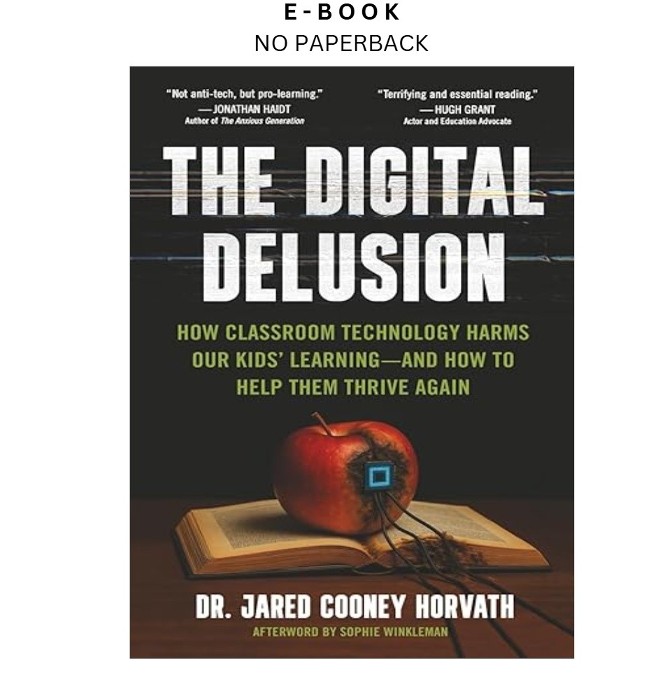 The Digital Delusion: How Classroom Technology Harms O, Jared Cooney Horvath 202
