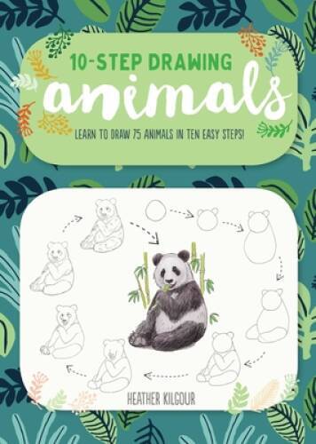 Ten-Step Drawing: Animals: Learn to Draw 75 Animals in Ten – VERY GOOD