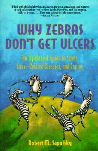 Why Zebras Don’t Get Ulcers: An Updated Guide to Stress, Stress Related D – GOOD