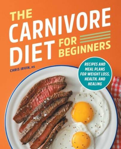 The Carnivore Diet for Beginners: Recipes and Meal Plans for Weight Loss, – GOOD