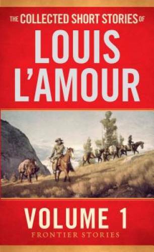 The Collected Short Stories of Louis L’Amour, Volume 1: Frontier Stories – GOOD