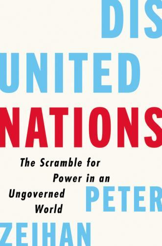 Disunited Nations : The Scramble for Power in an Ungoverned World by Peter…