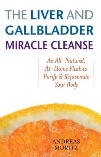 The Liver and Gallbladder Miracle Cleanse: An All-Natural, At-Home F – VERY GOOD