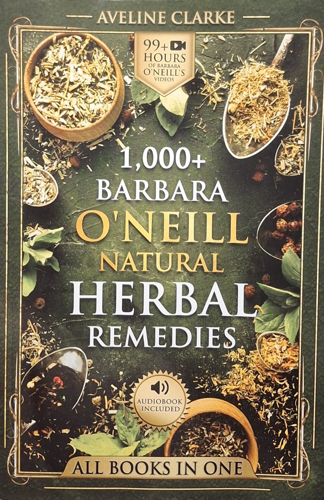 1,000+ Barbara O’Neill Natural Herbal Remedies: All Books in One: Natural Remedi
