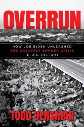Overrun: How Joe Biden Unleashed the Greatest Border Crisis in US – GOOD