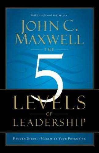 The 5 Levels of Leadership: Proven Steps to Maximize Your Potential – GOOD