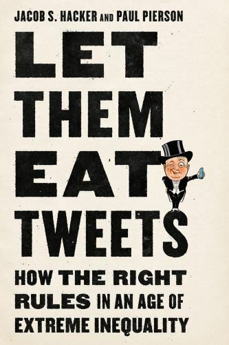 Let them Eat Tweets: How the Right Rules in an Age of Extreme Inequality, Hacker