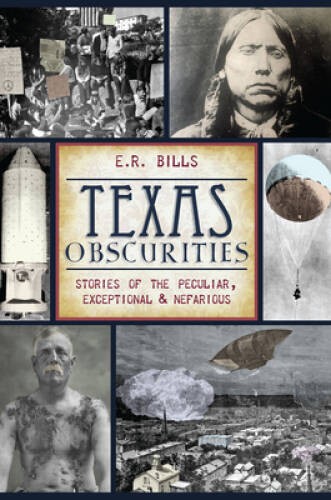 Texas Obscurities: Stories of the Peculiar, Exceptional & Nefarious – GOOD
