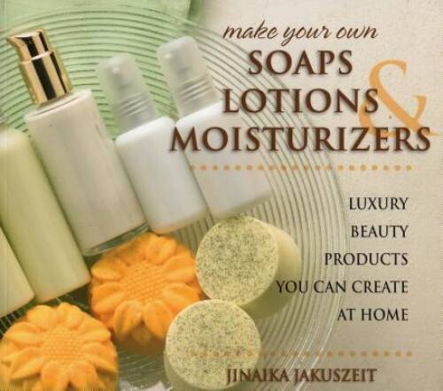 Make Your Own Soaps, Lotions, & Moisturizers: Luxury Beauty Products You – GOOD
