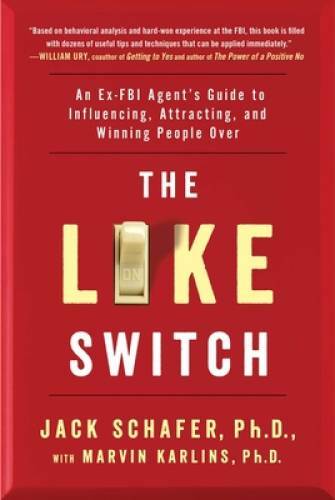 The Like Switch: An Ex-FBI Agent’s Guide to Influencing, Attracting, and – GOOD