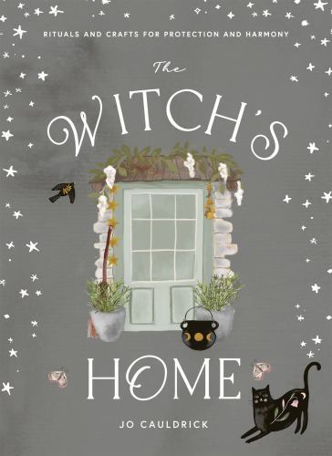 The Witch’s Home: Rituals and Crafts for Self-Restoration by Cauldrick, Jo