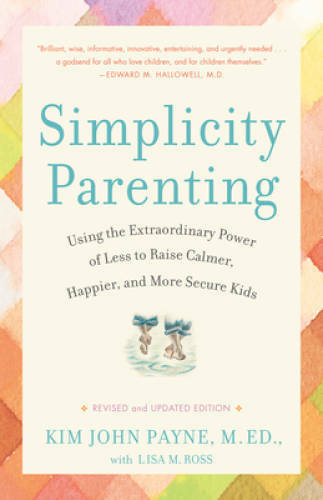 Simplicity Parenting: Using the Extraordinary Power of Less to Raise Calm – GOOD