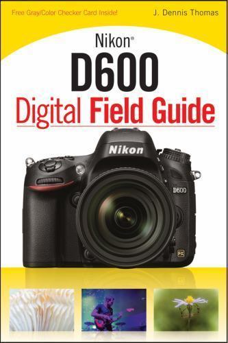 Nikon D600 Digital Field Guide – paperback, 1118509307, J Dennis Thomas