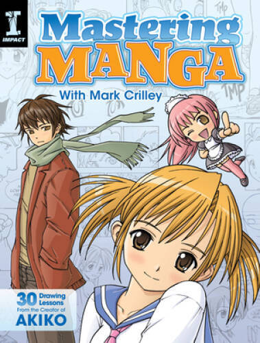 Mastering Manga with Mark Crilley: 30 drawing lessons from the creator o – GOOD