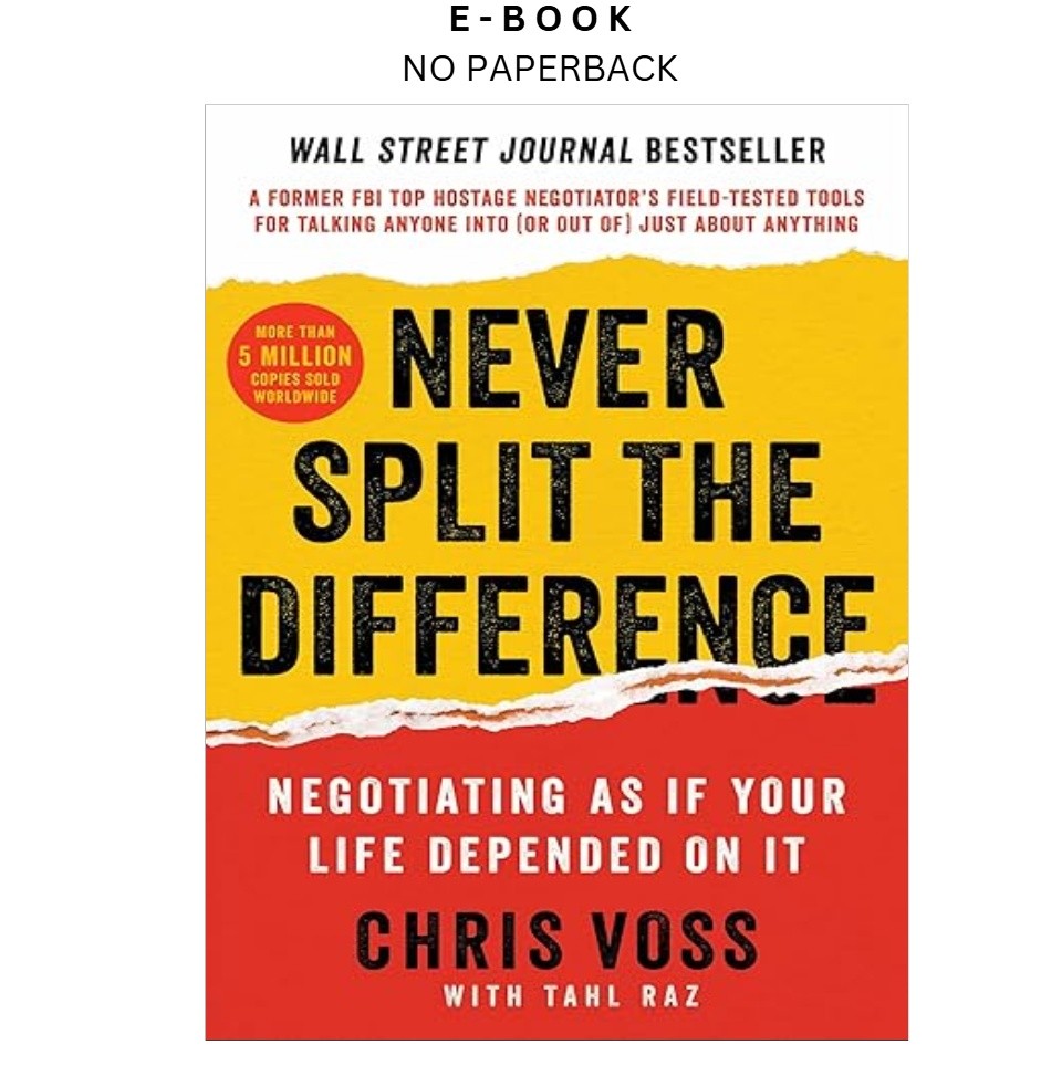 Never Split the Difference: Negotiating As If, Chris Voss 2016