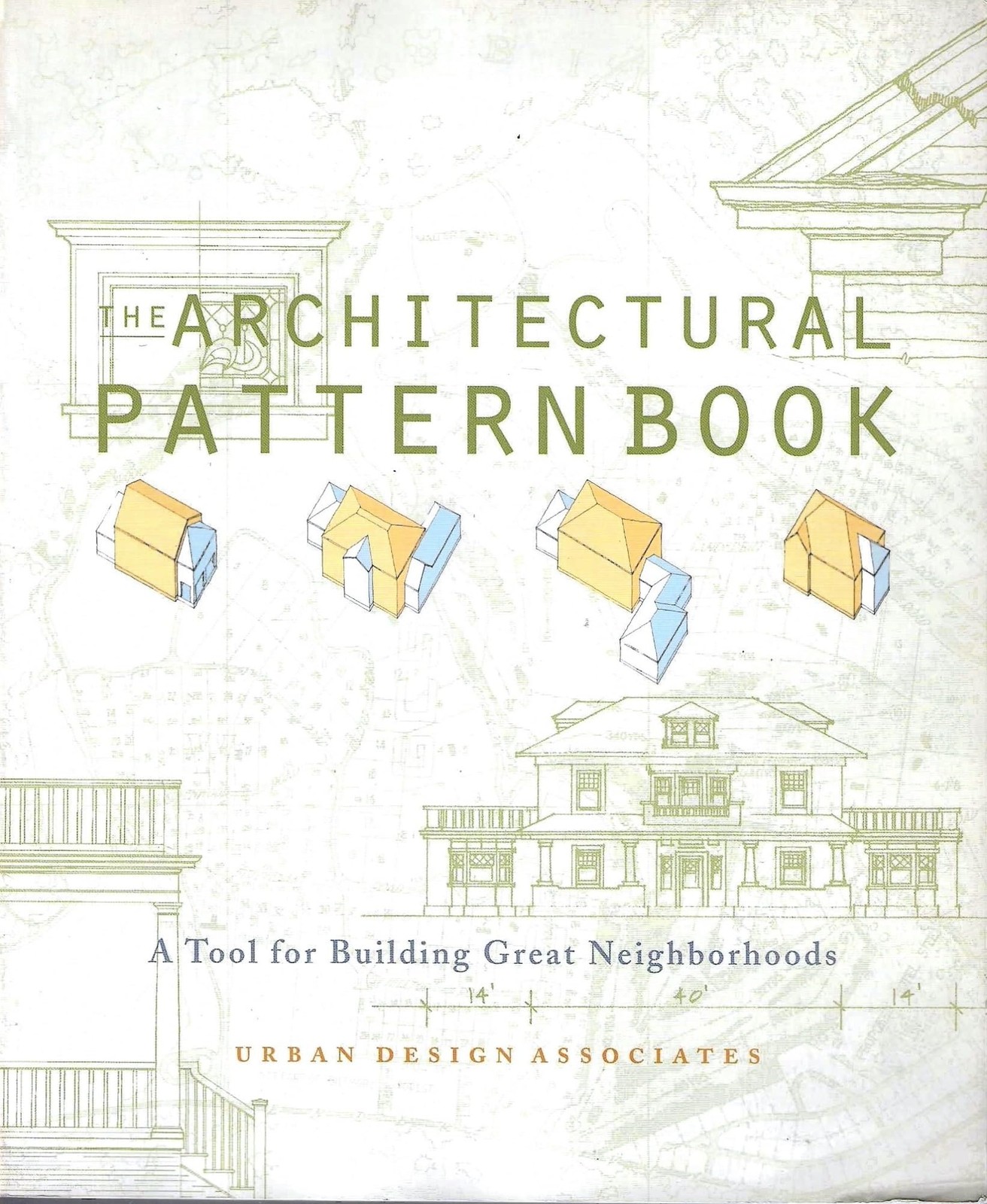 The Architectural Pattern Book: A Tool for Building Great Neighborhoods, Urban D