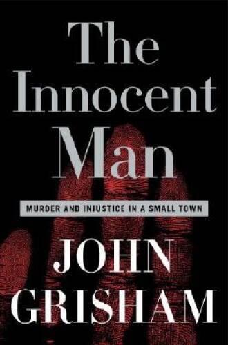 The Innocent Man: Murder and Injustice in a Small Town – Hardcover – GOOD