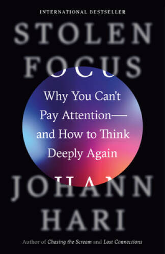 Stolen Focus: Why You Cant Pay Attention–and How to Think Deeply Again – GOOD
