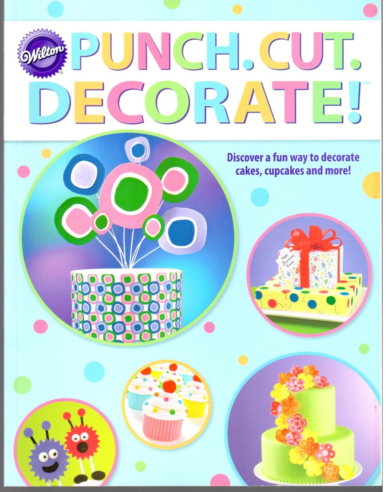 Wilton Punch. Cut. Decorate! Decorate Cakes Cupcakes & More 128 Pages Best Deal!