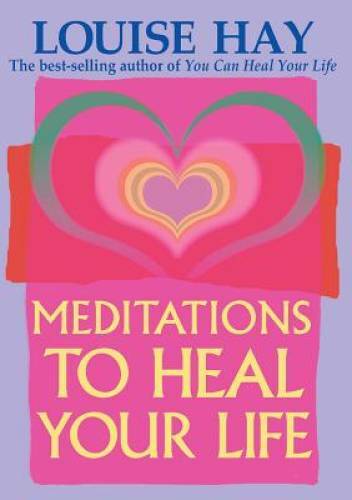 Meditations to Heal Your Life – Paperback By Louise L. Hay – GOOD