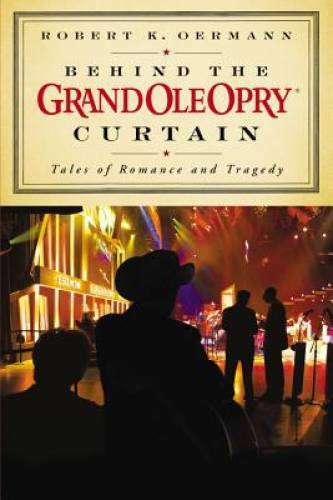 Behind the Grand Ole Opry Curtain: Tales of Romance and Tragedy – GOOD