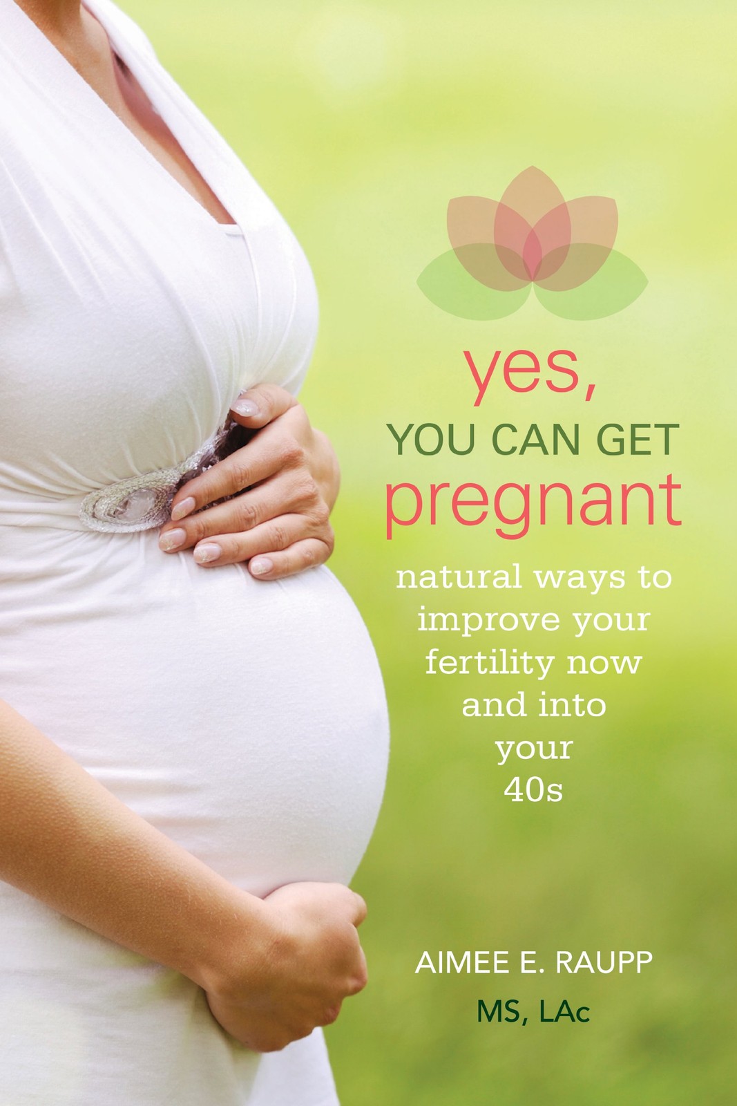 Yes, You Can Get Pregnant: Natural Ways to Improve Your Fertility Now and in…