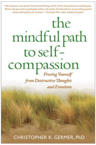 The Mindful Path to Self-Compassion: Freeing Yourself from Destructive Th – GOOD