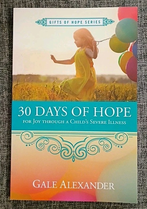 30 DAYS OF HOPE FOR JOY THROUGH A CHILD’S SEVERE ILLNESS By G. Alexander, Signed