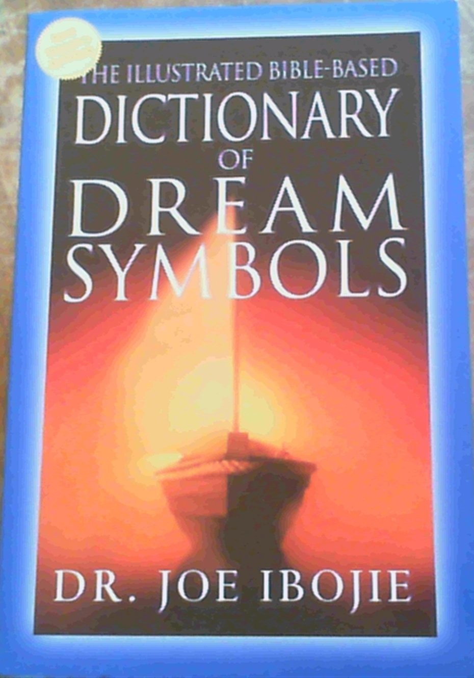 The Illustrated Bible-Based Dictionary of Dream Symbols