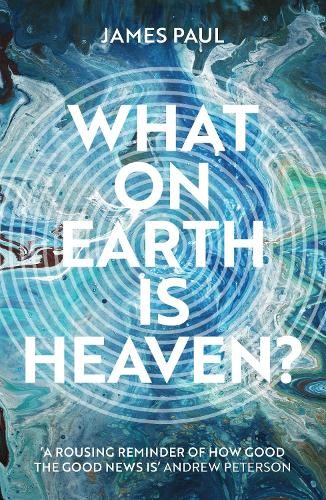 James Paul What on Earth is Heaven? (Paperback)