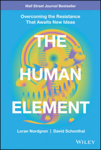 The Human Element: Overcoming the Resistance That Awaits New Ideas – GOOD