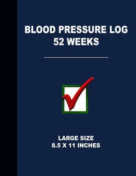 Blood Pressure Log 52 Weeks: Large Size 8 5 X 11 Inches