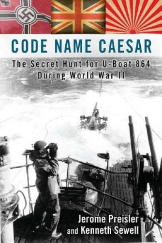 Code Name Caesar: The Secret Hunt for U-Boat 864 During World War II – GOOD