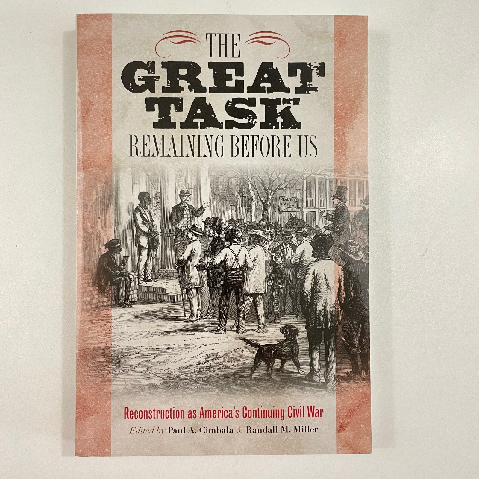 The Great Task Remaining Before Us : Reconstruction Continuing Civil War TPB