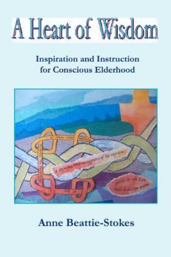 Heart of Wisdom : Inspiration and Instruction for Conscious Elderhood, Paperb…