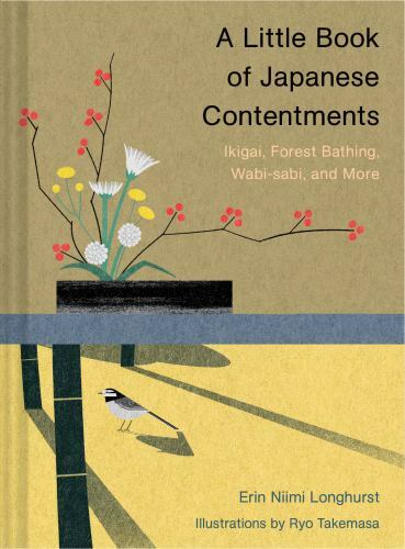 Little Book of Japanese Contentments : Ikigai, Forest Bathing, Wabi-Sabi, and…