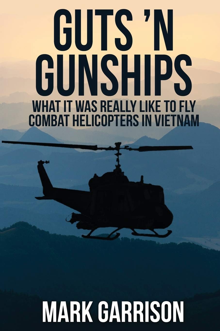 Guts ‘N Gunships: What it was Really Like to Fly Combat Helicopters in Vietn…